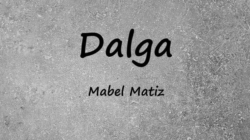 متن و ترجمه آهنگ Dalga از Mabel Matiz