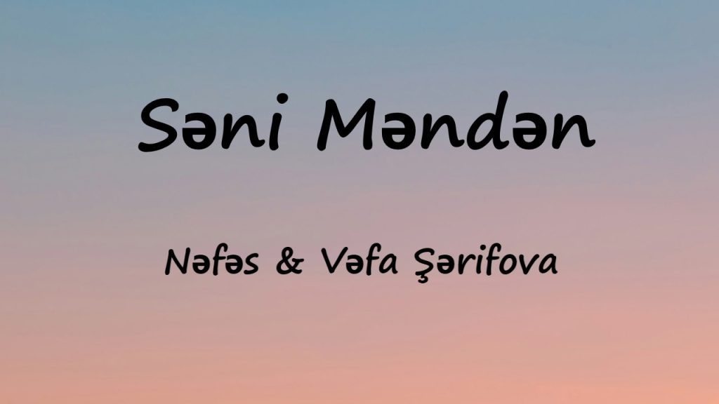 متن و ترجمه آهنگ Səni Məndən از Nəfəs و Vəfa Şərifova