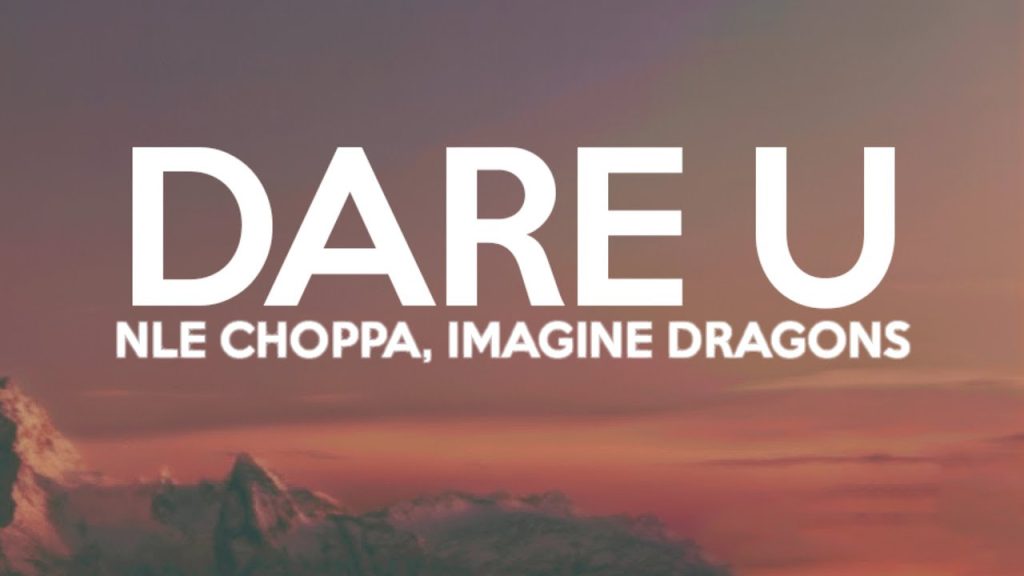 متن و ترجمه آهنگ Dare U از NLE Choppa و Imagine Dragons