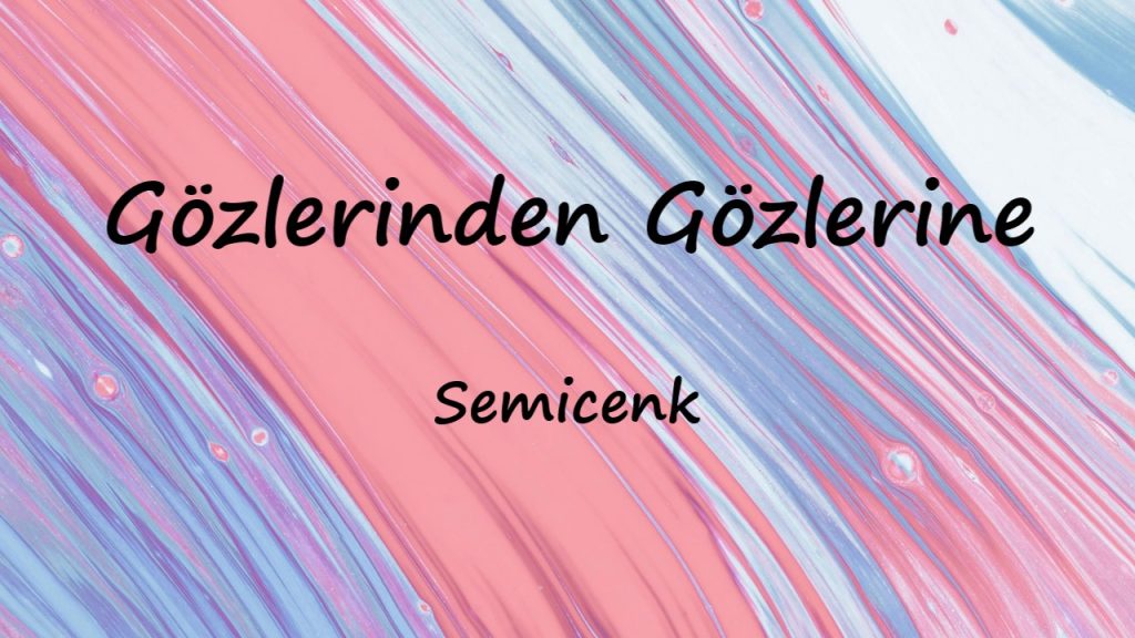 متن و ترجمه آهنگ Gözlerinden Gözlerine از Semicenk
