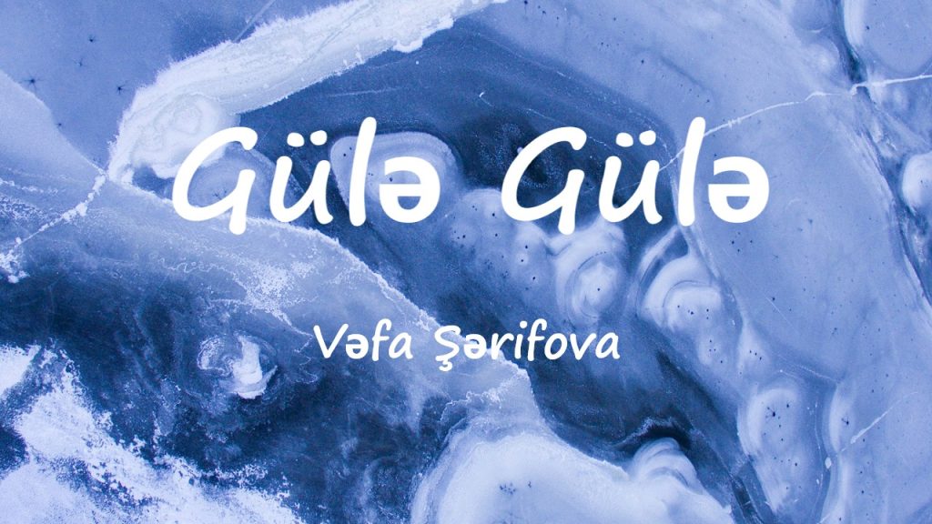 متن و ترجمه آهنگ Gülə Gülə از Vəfa Şərifova
