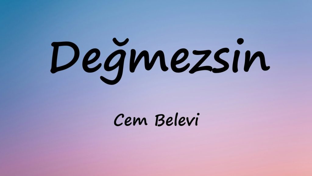 متن و ترجمه آهنگ Değmezsin از Cem Belevi