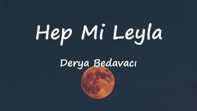متن و ترجمه آهنگ Hep Mi Leyla از Derya Bedavacı