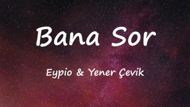 متن و ترجمه آهنگ Bana Sor از Eypio و Yener Çevik