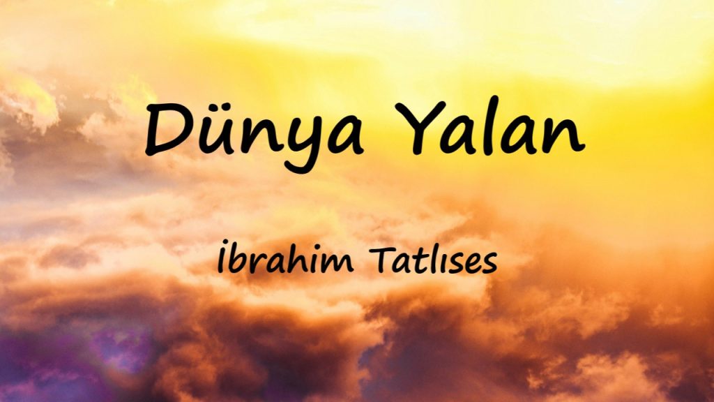 متن و ترجمه آهنگ Dünya Yalan از İbrahim Tatlıses