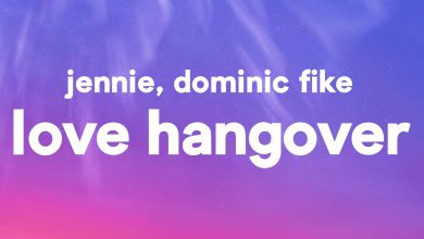 متن و ترجمه آهنگ Love Hangover از JENNIE و Dominic Fike