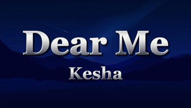 متن و ترجمه آهنگ Dear Me از Kesha
