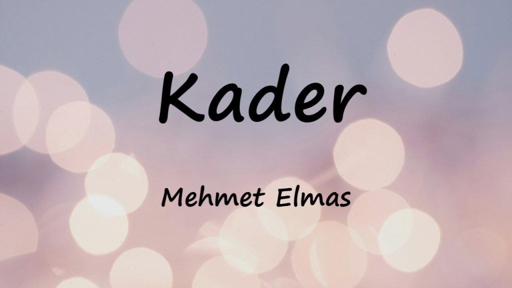 متن و ترجمه آهنگ Kader از Mehmet Elmas