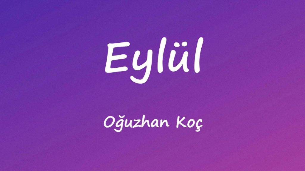 متن و ترجمه آهنگ Eylül از Oğuzhan Koç