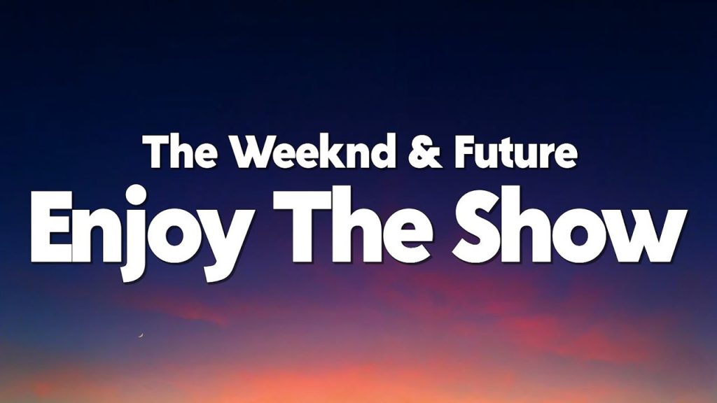 متن و ترجمه آهنگ Enjoy The Show از The Weeknd و Future