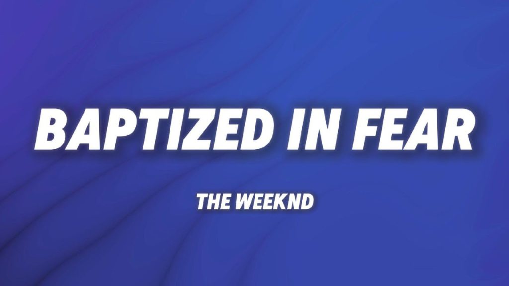 متن و ترجمه آهنگ Baptized In Fear از The Weeknd