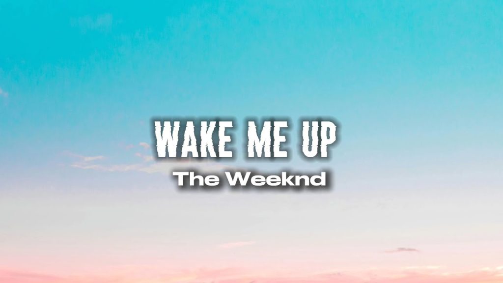 متن و ترجمه آهنگ Wake Me Up از The Weeknd
