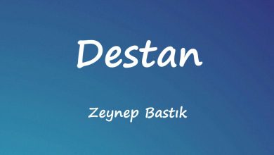 متن و ترجمه آهنگ Destan از Zeynep Bastık