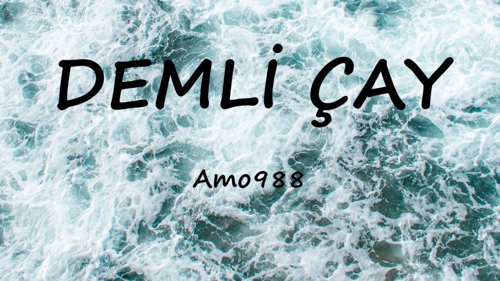 متن و ترجمه آهنگ DEMLİ ÇAY از Amo988