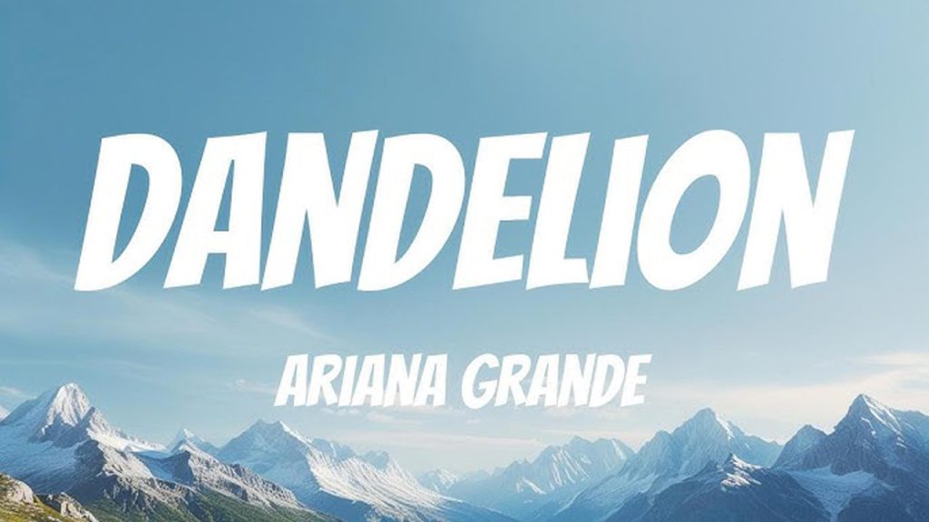 متن و ترجمه آهنگ dandelion از Ariana Grande