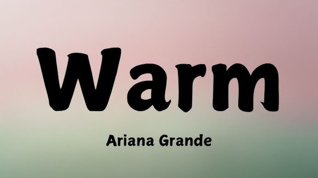 متن و ترجمه آهنگ warm از Ariana Grande