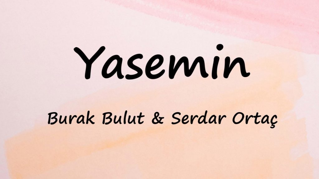 متن و ترجمه آهنگ Yasemin از Burak Bulut و Serdar Ortaç