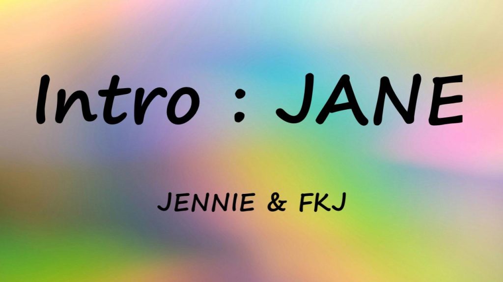 متن و ترجمه آهنگ Intro : JANE از JENNIE و FKJ