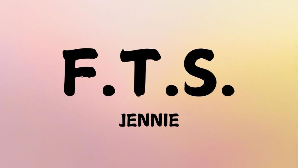 متن و ترجمه آهنگ F.T.S. از JENNIE