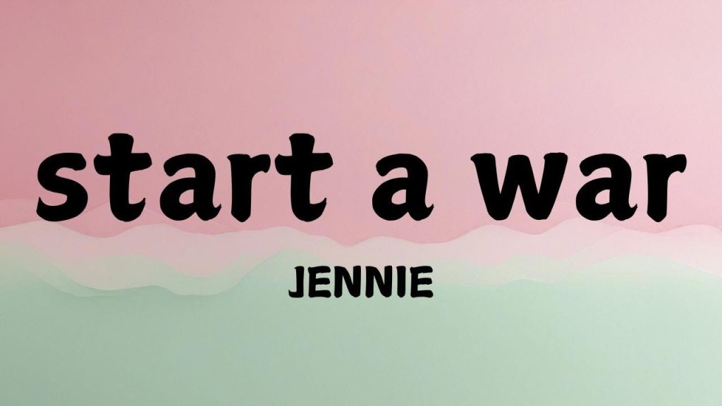 متن و ترجمه آهنگ start a war از JENNIE