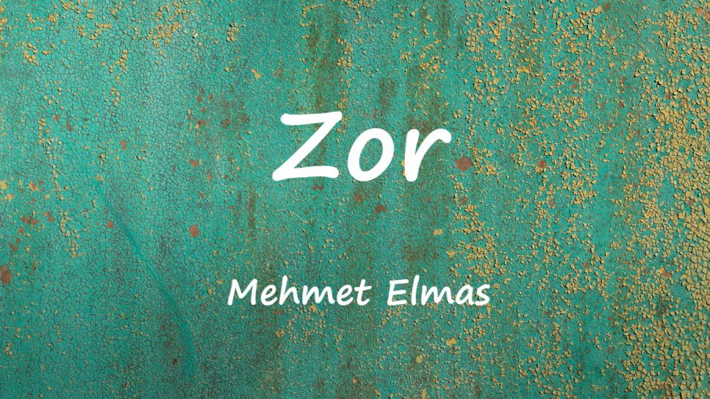 متن و ترجمه آهنگ Zor از Mehmet Elmas