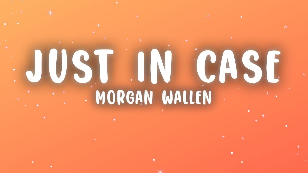 Just In Case Morgan Wallen just in case morgan wallen