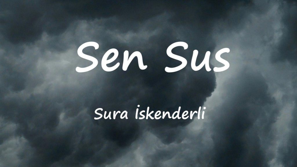 متن و ترجمه آهنگ Sen Sus از Sura İskenderli
