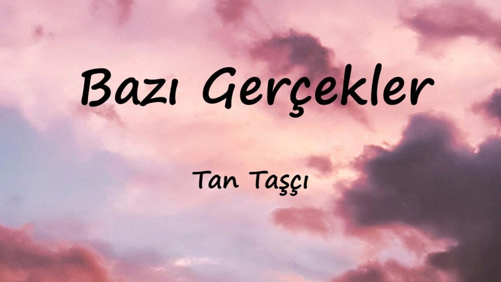 متن و ترجمه آهنگ Bazı Gerçekler از Tan Taşçı