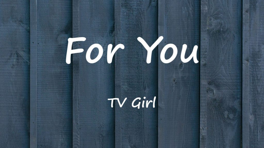 متن و ترجمه آهنگ For You از TV Girl