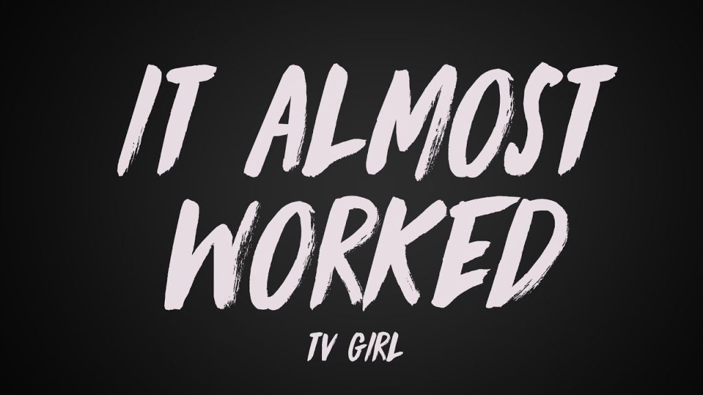متن و ترجمه آهنگ It Almost Worked از TV Girl