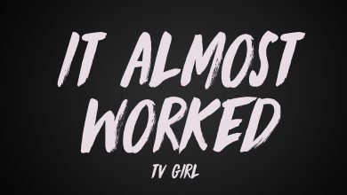 متن و ترجمه آهنگ It Almost Worked از TV Girl