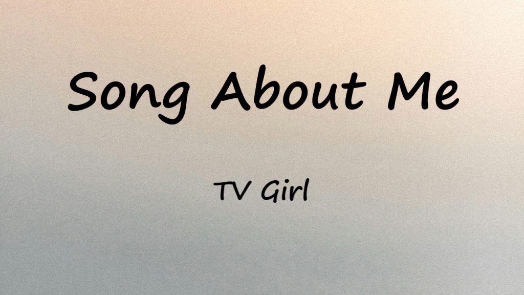 متن و ترجمه آهنگ Song About Me از TV Girl