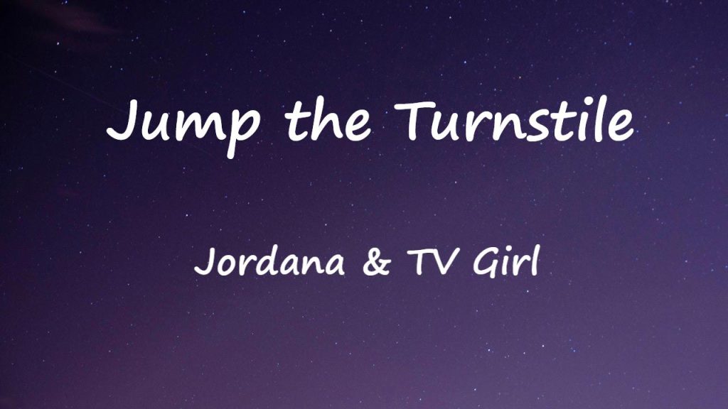 متن و ترجمه آهنگ Jump the Turnstile از TV Girl و Jordana