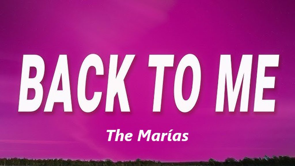 متن و ترجمه آهنگ Back To Me از The Marías