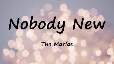 متن و ترجمه آهنگ Nobody New از The Marías