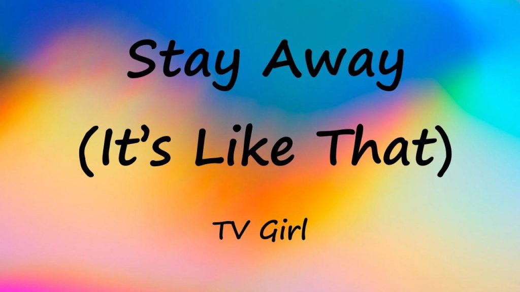 متن و ترجمه آهنگ Stay Away (It’s Like That) از TV Girl