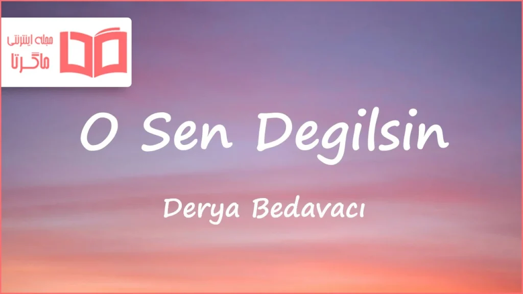 متن و ترجمه آهنگ O Sen Degilsin از Derya Bedavacı