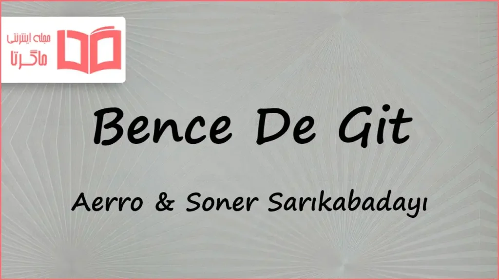 متن و ترجمه آهنگ Bence De Git از Aerro و Soner Sarıkabadayı