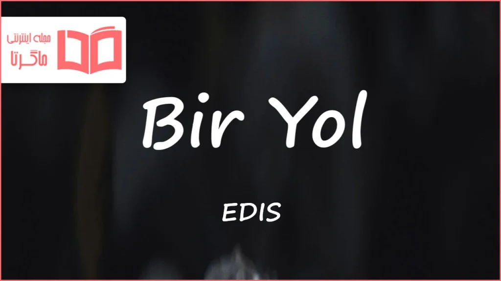 متن و ترجمه آهنگ Bir Yol از EDIS