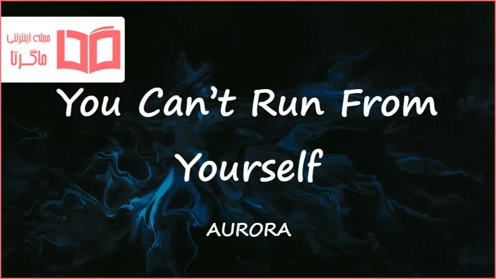 متن و ترجمه آهنگ You Can't Run From Yourself از AURORA
