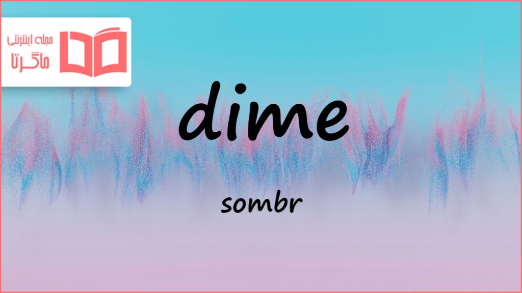 متن و ترجمه آهنگ dime از sombr