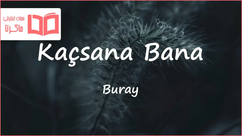 متن و ترجمه آهنگ Kaçsana Bana از Buray