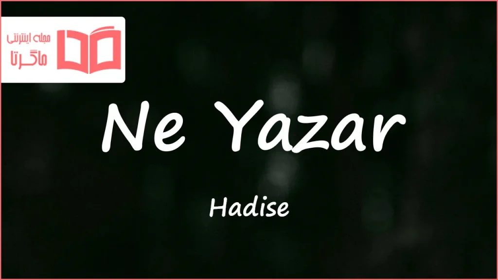 متن و ترجمه آهنگ Ne Yazar از Hadise