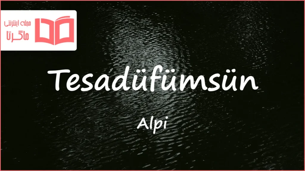 متن و ترجمه آهنگ Tesadüfümsün از Alpi