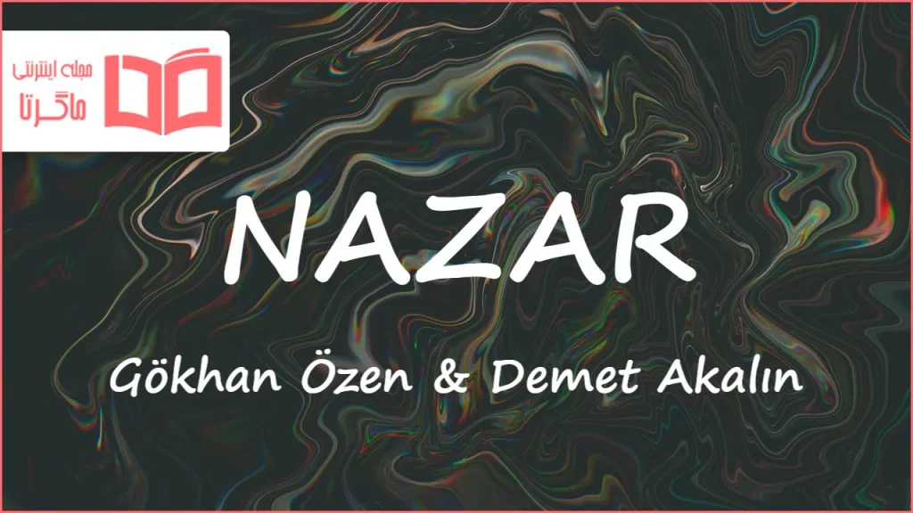 متن و ترجمه آهنگ NAZAR از Gökhan Özen و Demet Akalın