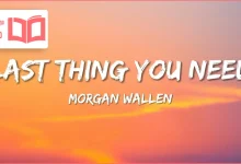 متن و ترجمه آهنگ Last Thing You Need از Morgan Wallen